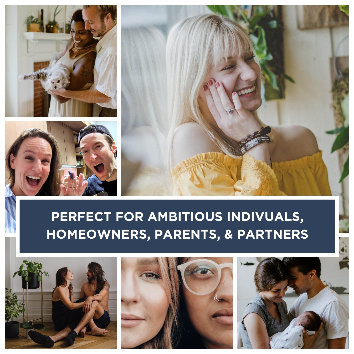 Collage of happy people sharing special moments. Overlay text "PERFECT FOR AMBITIOUS INDIVIDUALS, HOMEOWNERS, PARENTS, & PARTNERS.